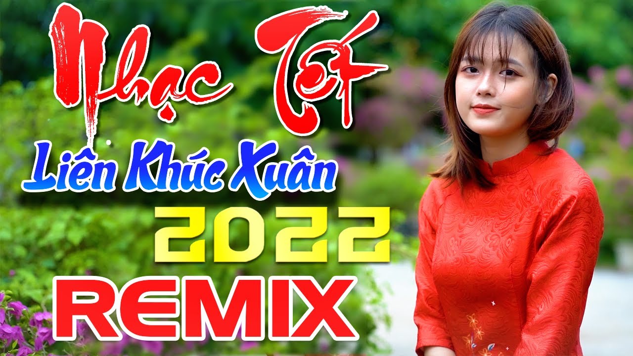 Album nhạc Xuân remix 2022 mới nhất - nhạc Tết remix Nhâm Dần sôi động