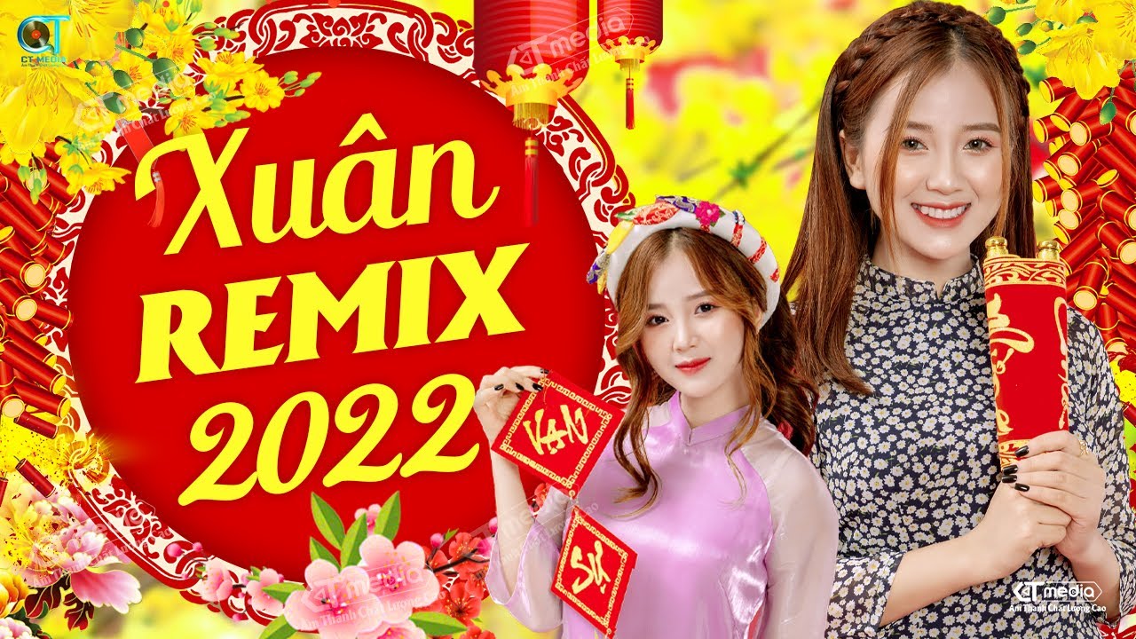 Album liên khúc nhạc Xuân 2022 - liên khúc Xuân remix 2022 hay nhất tuyển chọn