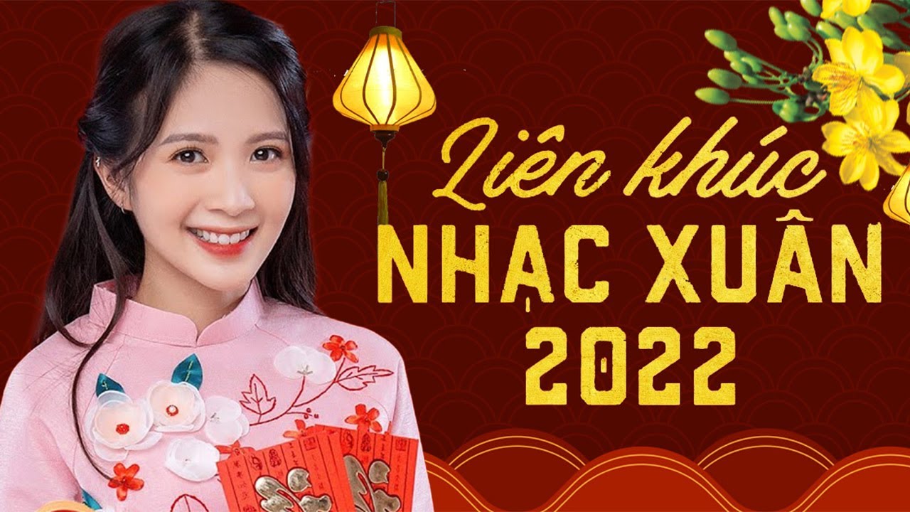 Album nhạc xuân 2022 nhạc tết mới nhất chọn lọc ca khúc mừng xuân